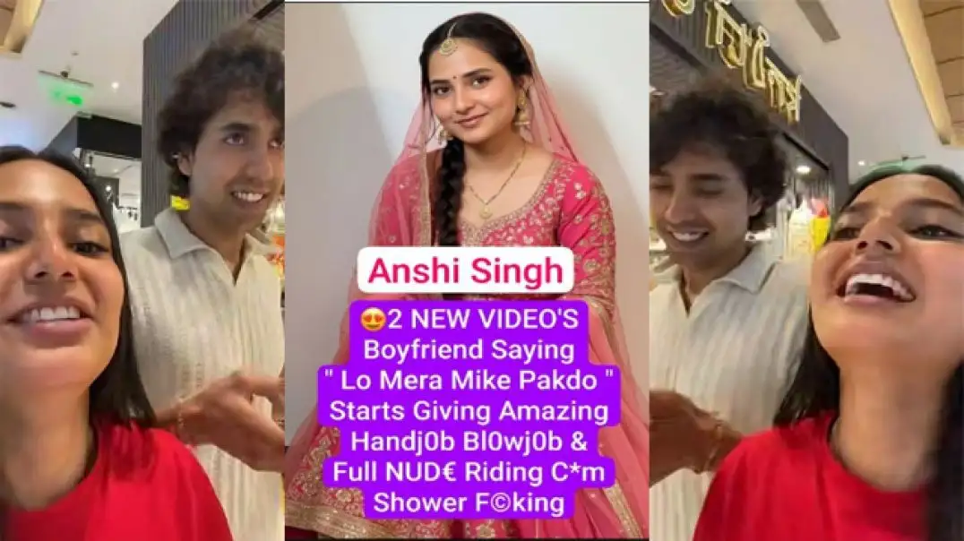 Anshi Singh's Hot Romance XXXX Boyfriend in Private Video